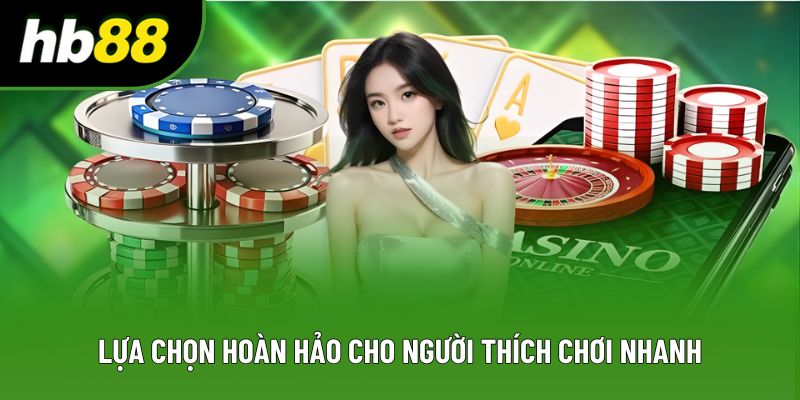 Lựa chọn hoàn hảo cho người thích chơi nhanh Lựa chọn hoàn hảo cho người thích chơi nhanh