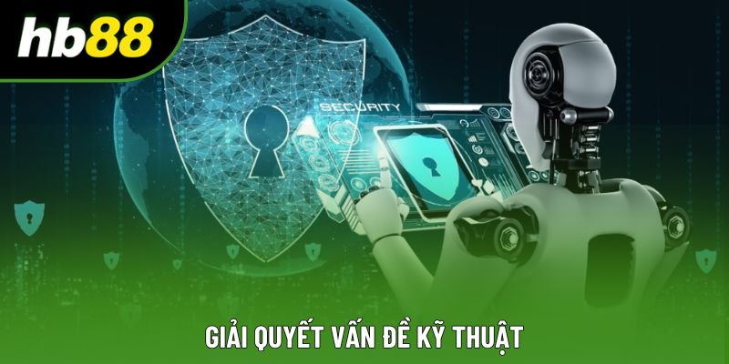 Giải quyết vấn đề kỹ thuật Giải quyết vấn đề kỹ thuật