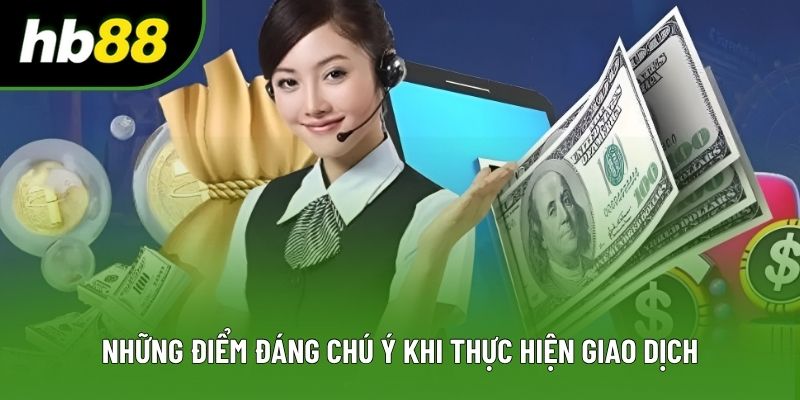 Những điểm đáng chú ý khi thực hiện giao dịch Những điểm đáng chú ý khi thực hiện giao dịch