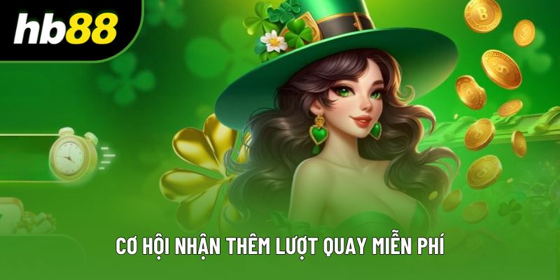 Cơ hội nhận thêm lượt quay miễn phí