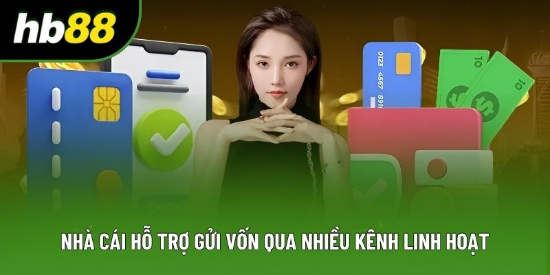 Nhà cái hỗ trợ gửi vốn qua nhiều kênh linh hoạt Nhà cái hỗ trợ gửi vốn qua nhiều kênh linh hoạt
