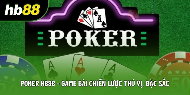 Poker HB88 – Game Bài Chiến Lược Thú Vị, Đặc Sắc