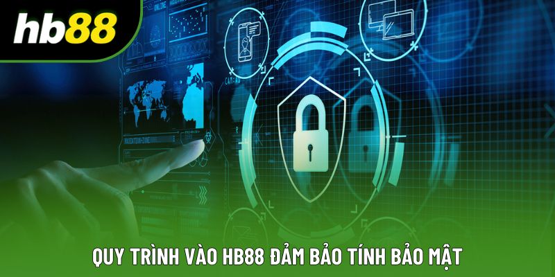 Quy trình vào HB88 đảm bảo tính bảo mật Quy trình vào HB88 đảm bảo tính bảo mật