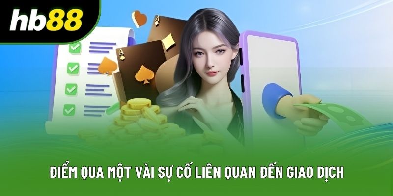Điểm qua một vài sự cố liên quan đến giao dịch Điểm qua một vài sự cố liên quan đến giao dịch